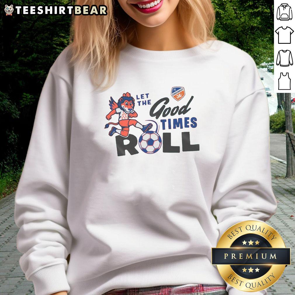 FC Cincinnati sweatshirt featuring 'Good Let The Good Times Roll' design, perfect for fans and casual wear.
