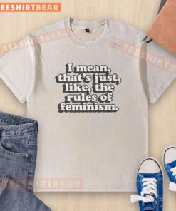 Good Mean Girls Rules of Feminism quote on a washed t-shirt featuring Gretchen Wieners' iconic line.