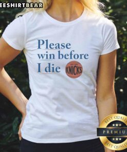 Good New York Knicks Please Win Before I Die ladies tee featuring bold Knicks logo and playful text design.