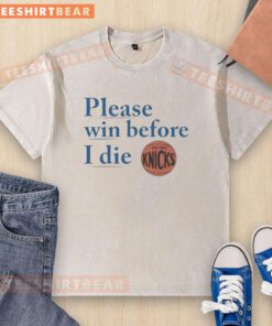 Vintage Knicks washed t-shirt with 'Please Win Before I Die' slogan, perfect for passionate New York Knicks fans.