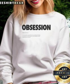 Minimalist dictionary sweatshirt featuring the definition of 'Good Obsession' in stylish typography.