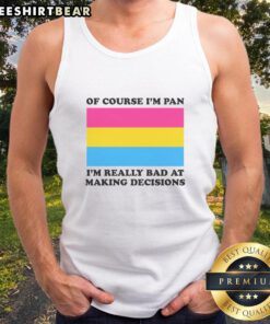 Funny tank top with 'Good Of Course I'm Pan I'm Really Bad At Making Decisions' print, perfect for casual wear and humor.