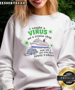 Person wearing a 'Hot-I-Caught-A-Virus-On-A-Cruise-Ship' sweatshirt, highlighting humorous cruise ship experience.
