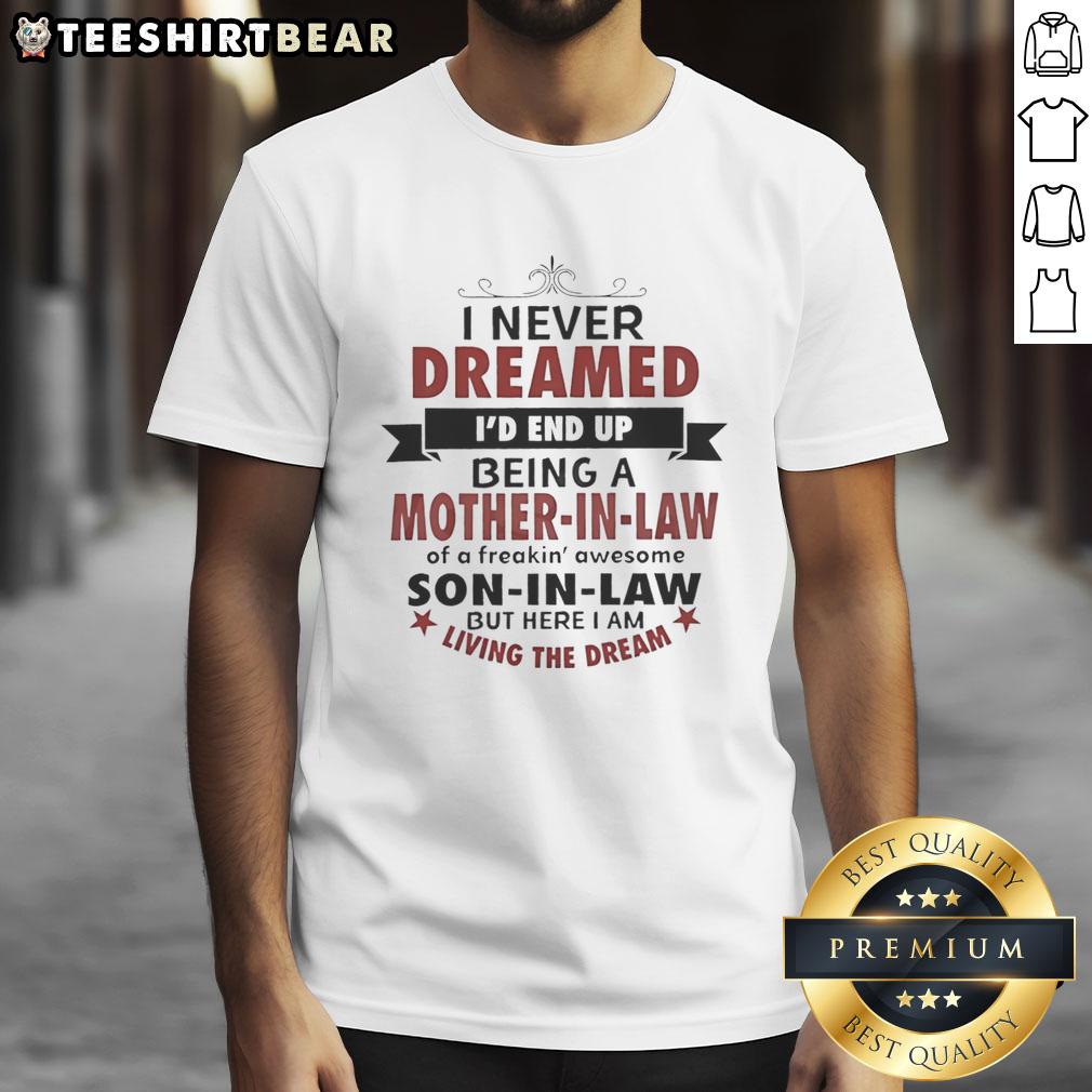 Alt Text: Hot I Never Dreamed I'd Be A Mother In Law Of A Freakin' Awesome Living The Dream T-Shirt in vibrant colors.