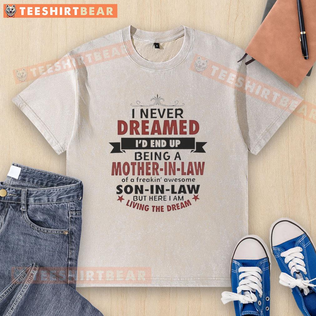Hot I Never Dreamed I'd Be A Mother In Law T-Shirt - Trendy washed design for proud mothers-in-law living the dream.