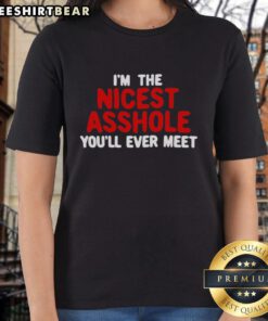 Hot I'm The Nicest Asshole You'll Ever Meet Ladies Tee featuring bold text on a stylish women's t-shirt design.