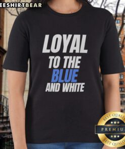 Hot Loyal to the Blue and White Ladies Tee featuring vibrant blue and white colors, perfect for stylish fans.