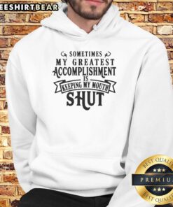 Hot hoodie featuring the phrase 'Sometimes My Greatest Accomplishment is Keeping My Mouth Shut' in stylish lettering.