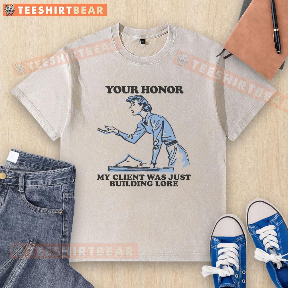 Hot Your Honor My Client Was Just Building Lore washed t-shirt design featuring bold text on a casual style shirt.
