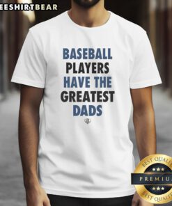 Nice Baseball Players Have The Greatest Dads T-Shirt showcasing a stylish design for proud baseball player dads.