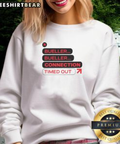 Alt Text: Nice Bueller Bueller Connection Timed Out Sweatshirt featuring a retro design, perfect for fans of classic movies.