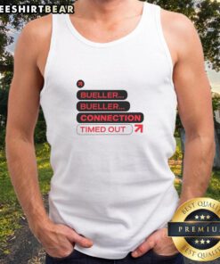 Funny Nice Bueller Bueller Connection Timed Out Tank Top design featuring iconic quote in stylish font.