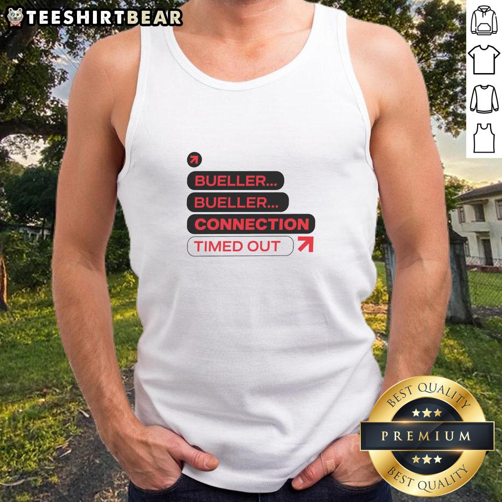 Funny Nice Bueller Bueller Connection Timed Out Tank Top design featuring iconic quote in stylish font.