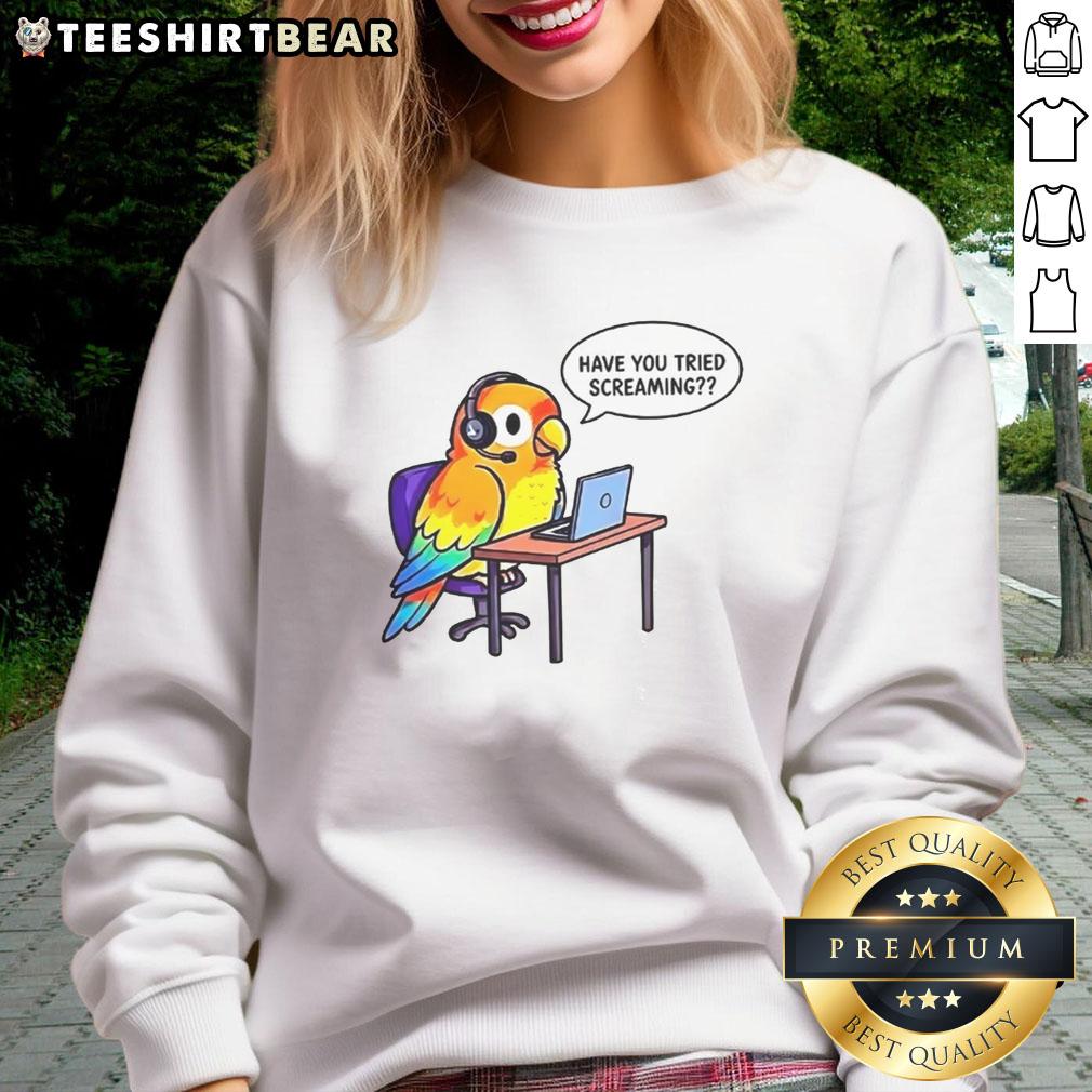 Cozy Nice Have You Tried Screaming sweatshirt in vibrant colors, perfect for casual wear and expressing your style.