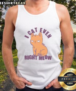 Funny smug cat wearing a tank top with 'Nice, I can't even, right meow' text, perfect for cat lovers and humor fans.