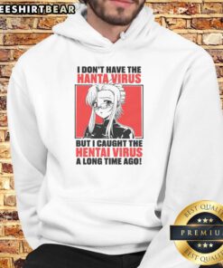 Alt Text: Funny hoodie design featuring 'Nice, I dont have the Hanta virus but I caught the Hentai virus a long time ago.'