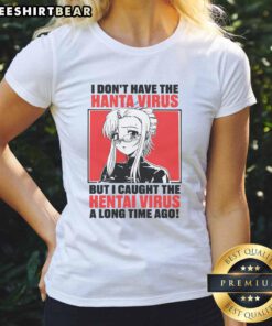 Trendy ladies' tee featuring 'Nice, I Dont Have The Hanta Virus But I Caught The Hentai Virus' graphic design.