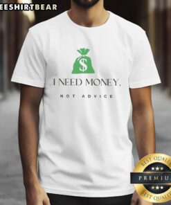 Nice I Need Money Not Advice T-Shirt featuring a bold graphic design, perfect for those seeking financial motivation.