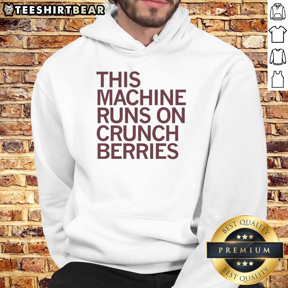 Nice hoodie that says 'This Machine Runs On Crunchberries' showcasing a fun and colorful design for cereal lovers.