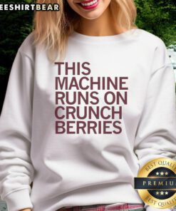 Nice This Machine Runs On Crunchberries Sweatshirt in vibrant colors, perfect for casual wear and unique style.