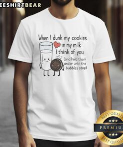 Alt Text: Cute t-shirt featuring 'Nice When I Dunk My Cookies In My Milk I Think Of You' design, perfect for cookie lovers.