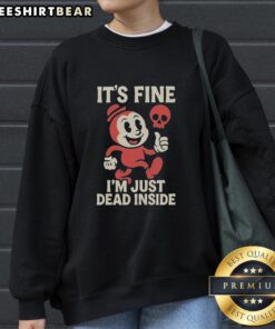 Alt Text: Official It's Fine I'm Just Dead Inside Sweatshirt in black with white text, perfect for casual outfits and humor.