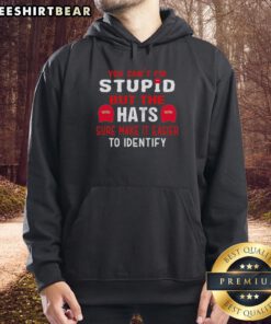 Original 'You Can't Fix Stupid, But The Hats Make It Easier To Identify' hoodie, featuring bold text and a stylish design.
