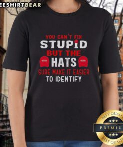 Original 'You Can't Fix Stupid' hat design on a ladies tee, perfect for humorous and casual wear.