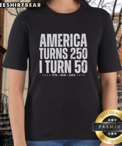 Alt Text: Premium America Turns 250 I Turn 50 Ladies Tee featuring a stylish design celebrating dual milestones.
