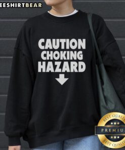 Premium Caution Choking Hazard Sweatshirt featuring bold warning graphics for safety and style.