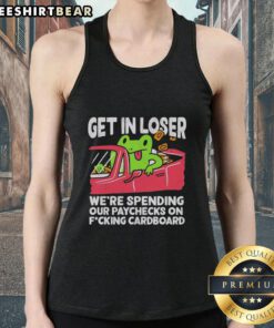 Premium 'Get In Loser, We're Spending Our Paychecks' Cardboard Tank Top featuring a stylish, bold graphic design.