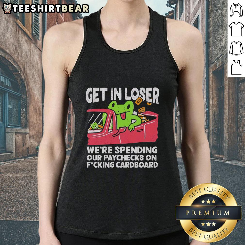 Premium 'Get In Loser, We're Spending Our Paychecks' Cardboard Tank Top featuring a stylish, bold graphic design.