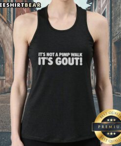 Funny 'It's Not A Pimp Walk, It's Gout' tank top showcasing humor about the medical condition gout in a stylish design.
