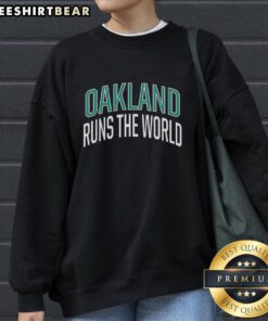 Premium Oakland Runs The World Sweatshirt in a stylish design, perfect for casual wear and showcasing Oakland pride.