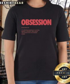 Premium Obsession Meaning Definition Ladies Tee in stylish design, perfect for expressing passion and individuality.