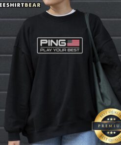 Premium Ping Play Your Best American Flag Sweatshirt featuring a stylish design and vibrant colors for comfort.