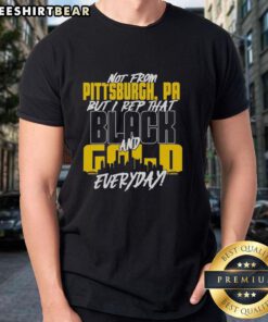Premium Pittsburgh Steelers NFL T-shirt featuring 'Not From Pittsburgh But I Rep That Black And Gold Everyday' design.