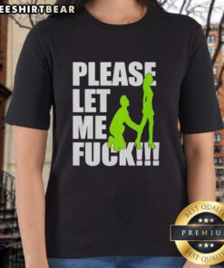 Premium 'Please Let Me Fck' Ladies Tee showcasing a stylish design perfect for casual outings and expressing bold humor.