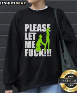 Premium 'Please Let Me Fck' sweatshirt featuring bold lettering on a stylish, comfortable design for casual wear.