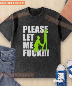 Premium Please Let Me Fck Washed T-Shirt featuring bold graphic design on a soft, casual fabric for stylish comfort.