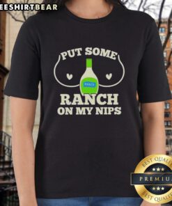 Premium Put Some Ranch On My Nips humor raunchy dressing ladies tee showcasing a fun and playful graphic design.