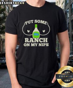 Premium Put Some Ranch On My Nips Humor Raunchy Dressing T-Shirt featuring a playful graphic design and vibrant colors.