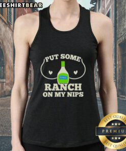 Premium Put Some Ranch On My Nips Humor Raunchy Dressing Tank Top featuring fun graphic design for humorous wear.