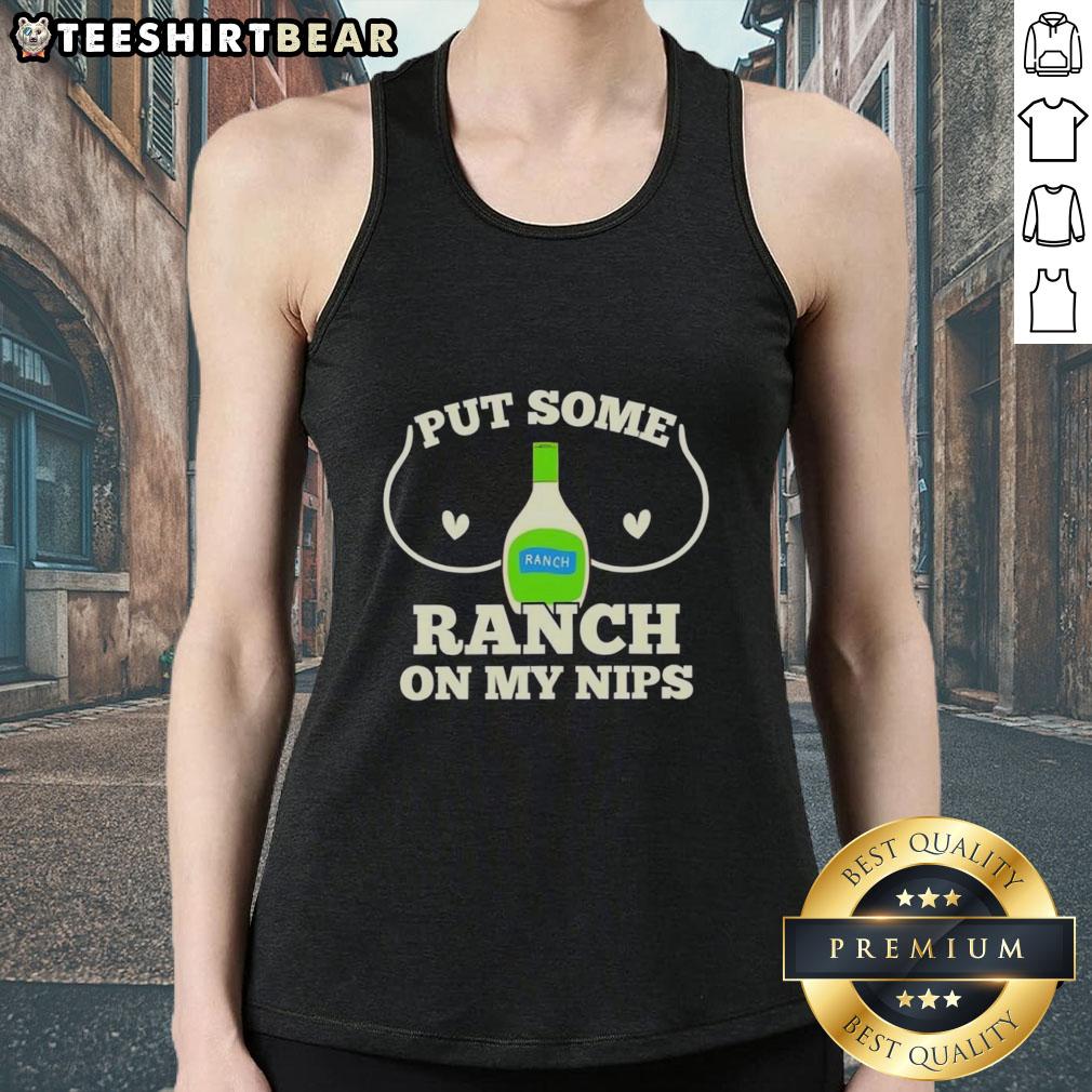 Premium Put Some Ranch On My Nips Humor Raunchy Dressing Tank Top featuring fun graphic design for humorous wear.