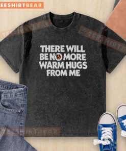 Premium 'There Will Be No More Warm Hugs From Me' Carl Washed T-Shirt featuring a stylish design for casual wear.