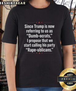 Premium ladies' tee featuring a humorous take on Trump calling Democrats 'dumb' with the term 'Rape-Ublicans.'