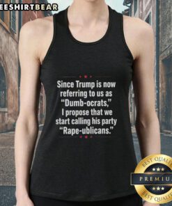 Premium tank top featuring Trump calling Democrats 'Dumb Ocrats' and proposing 'Rape Ublicans' design for political satire.