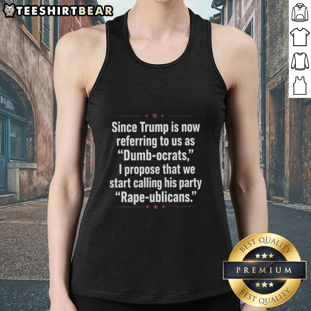Premium tank top featuring Trump calling Democrats 'Dumb Ocrats' and proposing 'Rape Ublicans' design for political satire.