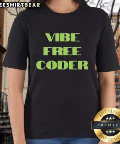 Premium Vibe Free Coder Ladies Tee featuring a stylish design, perfect for tech-savvy women who love coding.