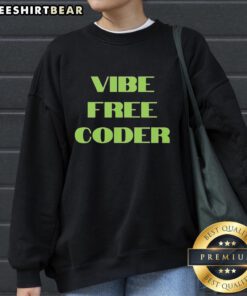 Premium Vibe Free Coder Sweatshirt in cozy fabric, perfect for programmers looking for stylish comfort while coding.